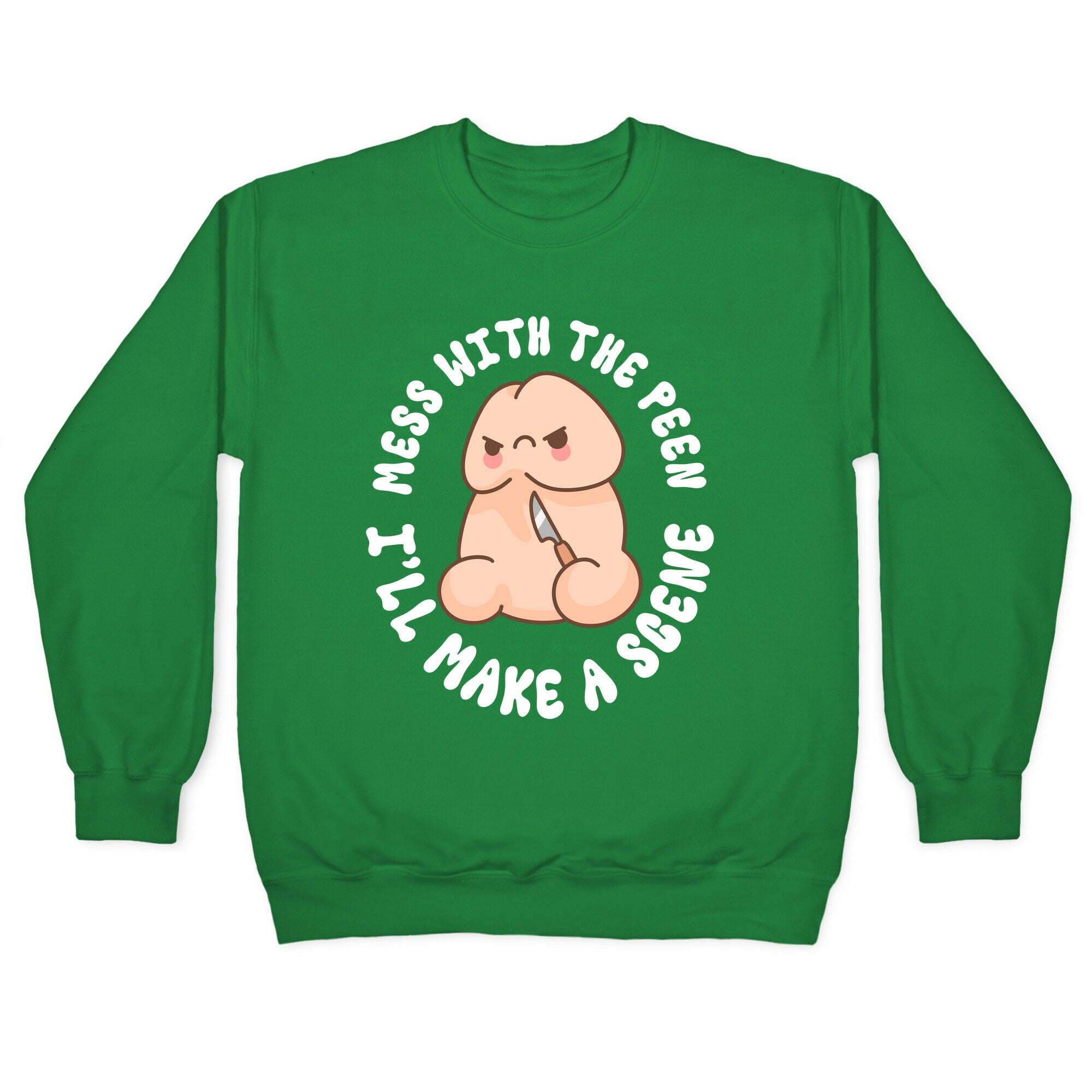 Mess With The Peen Ill Make A Scene Crewneck Sweatshirt